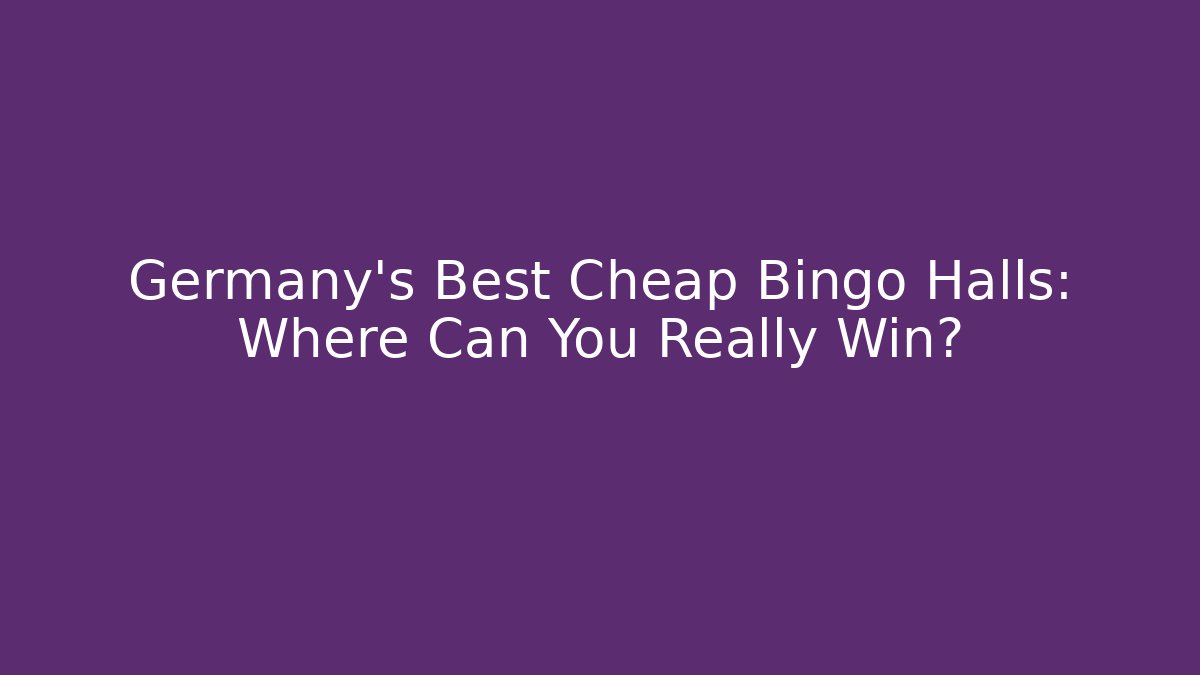 Germany's Best Cheap Bingo Halls: Where Can You Really Win?