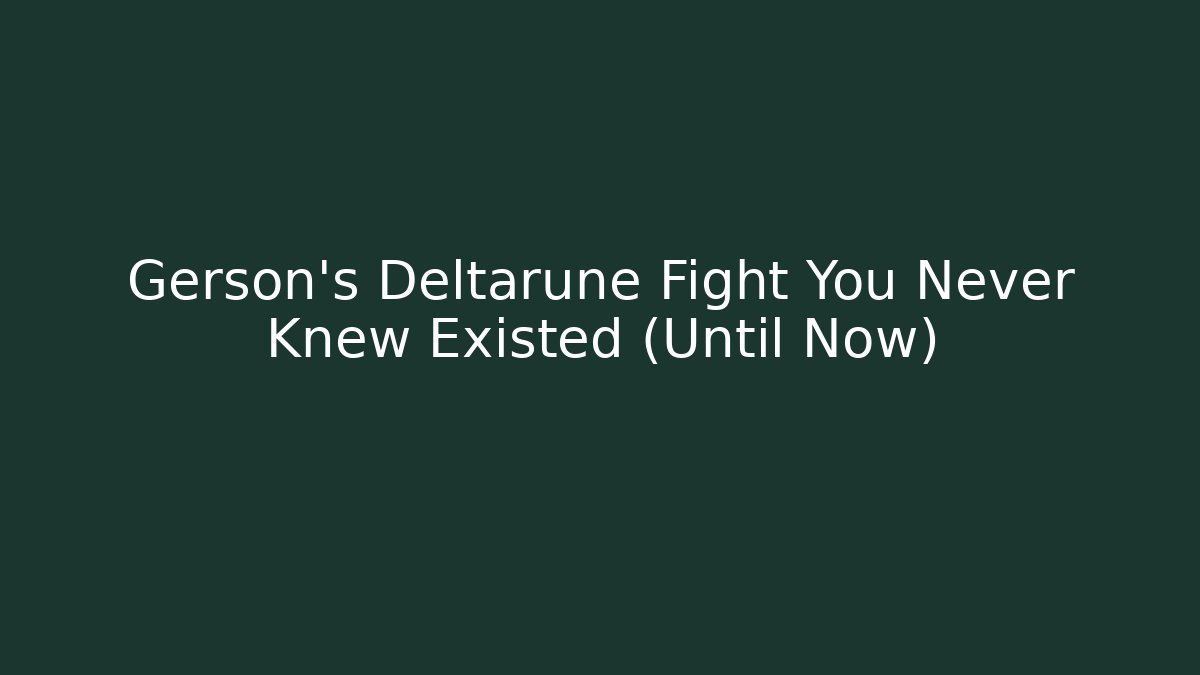 Gerson's Deltarune Fight You Never Knew Existed (Until Now)