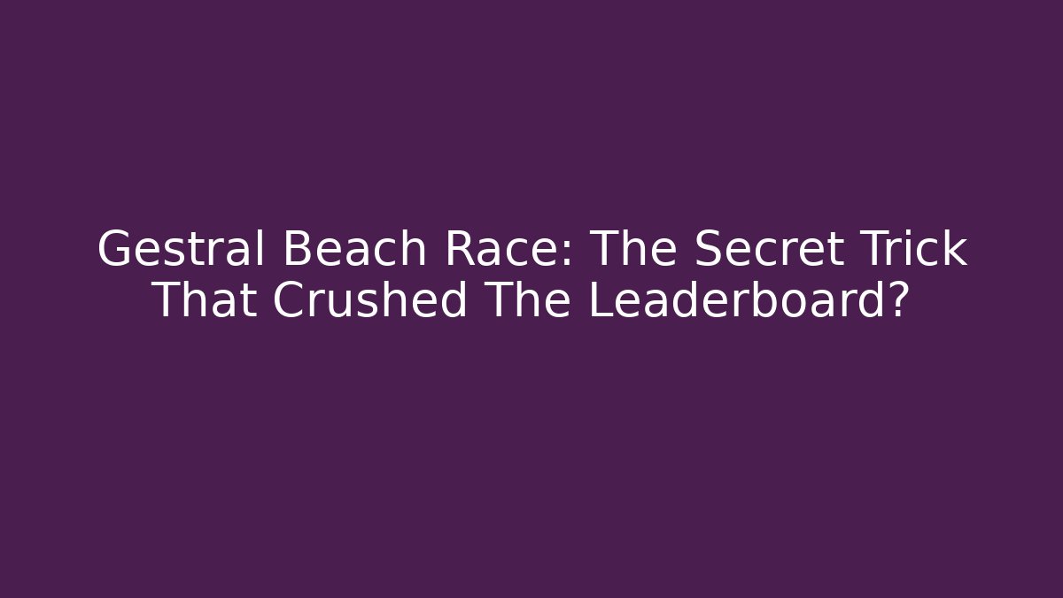 Gestral Beach Race: The Secret Trick That Crushed The Leaderboard?