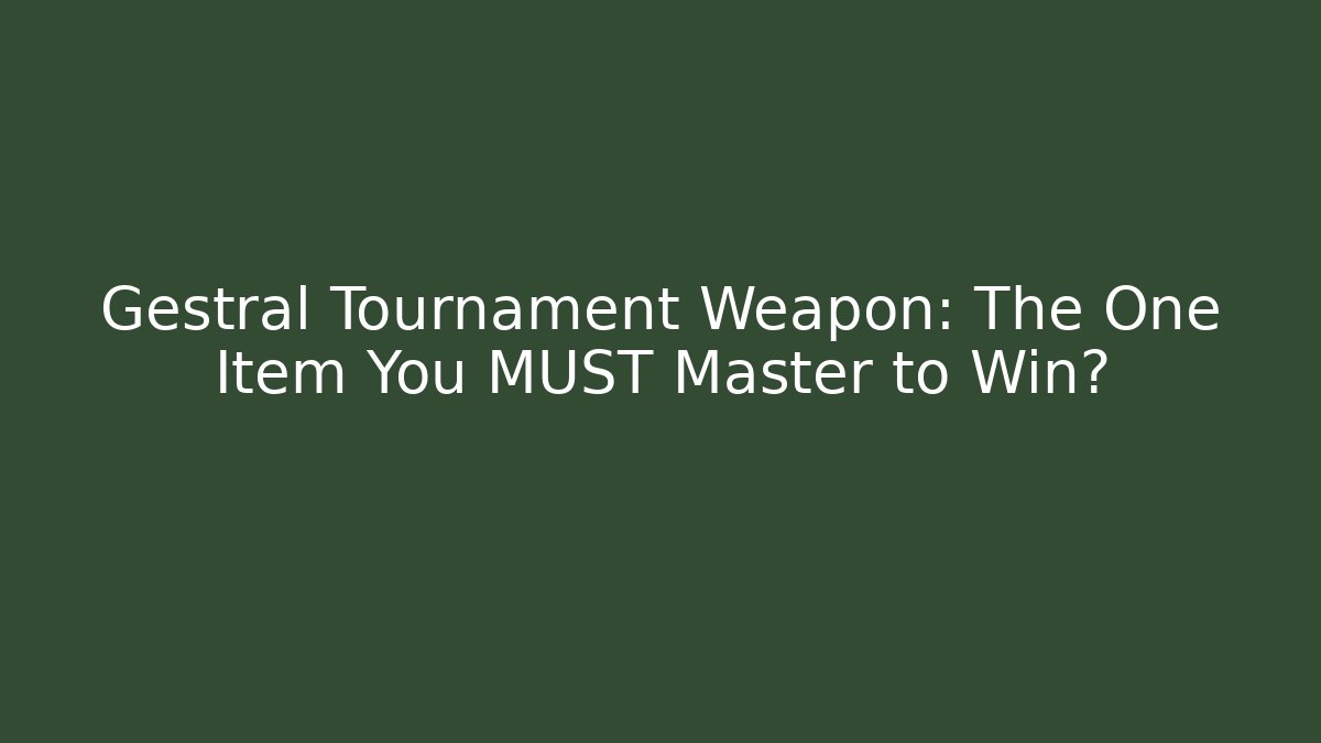 Gestral Tournament Weapon: The One Item You MUST Master to Win?