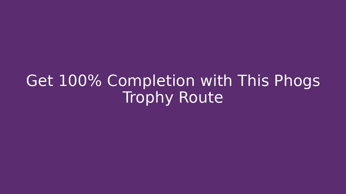 Get 100% Completion with This Phogs Trophy Route