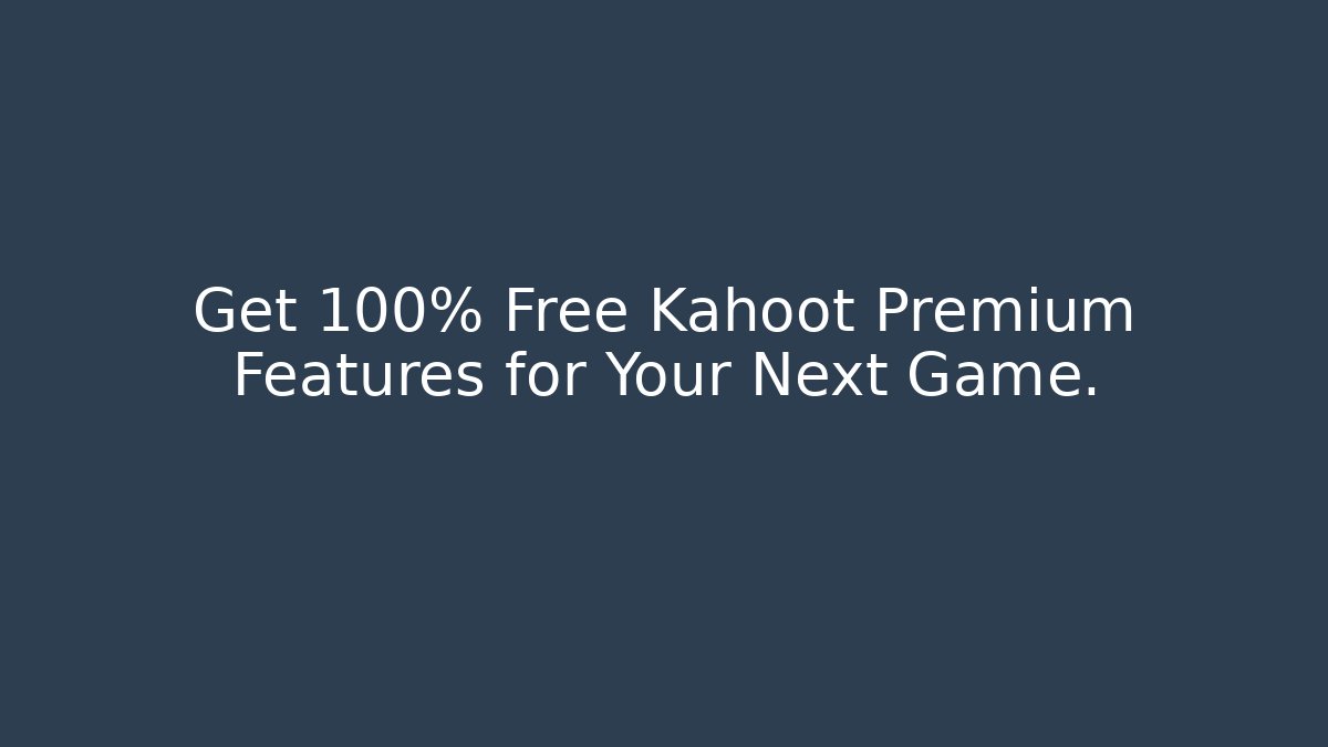 Get 100% Free Kahoot Premium Features for Your Next Game.