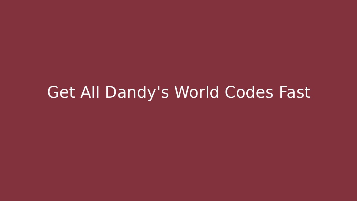 Get All Dandy's World Codes Fast
