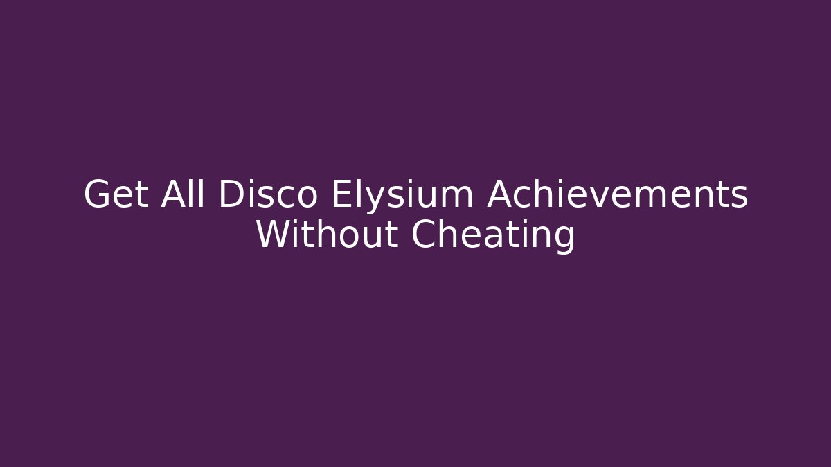 Get All Disco Elysium Achievements Without Cheating
