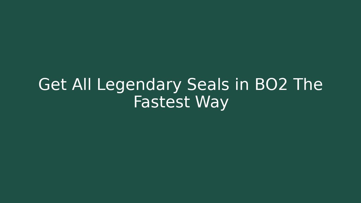 Get All Legendary Seals in BO2 The Fastest Way