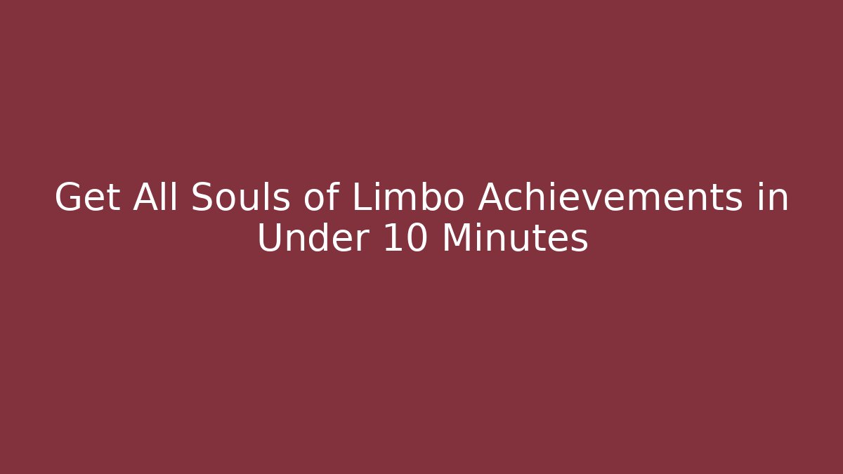 Get All Souls of Limbo Achievements in Under 10 Minutes