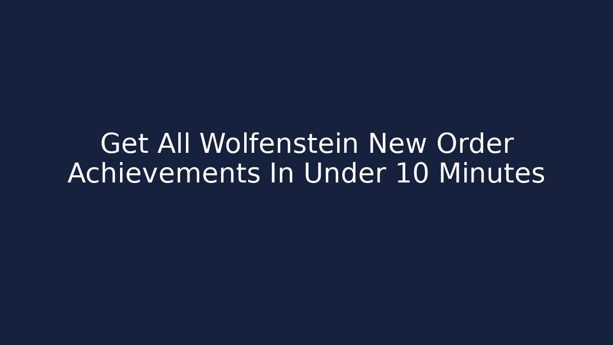 Get All Wolfenstein New Order Achievements In Under 10 Minutes
