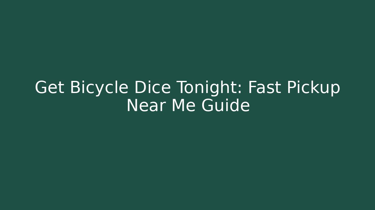 Get Bicycle Dice Tonight: Fast Pickup Near Me Guide - Create More Assets
