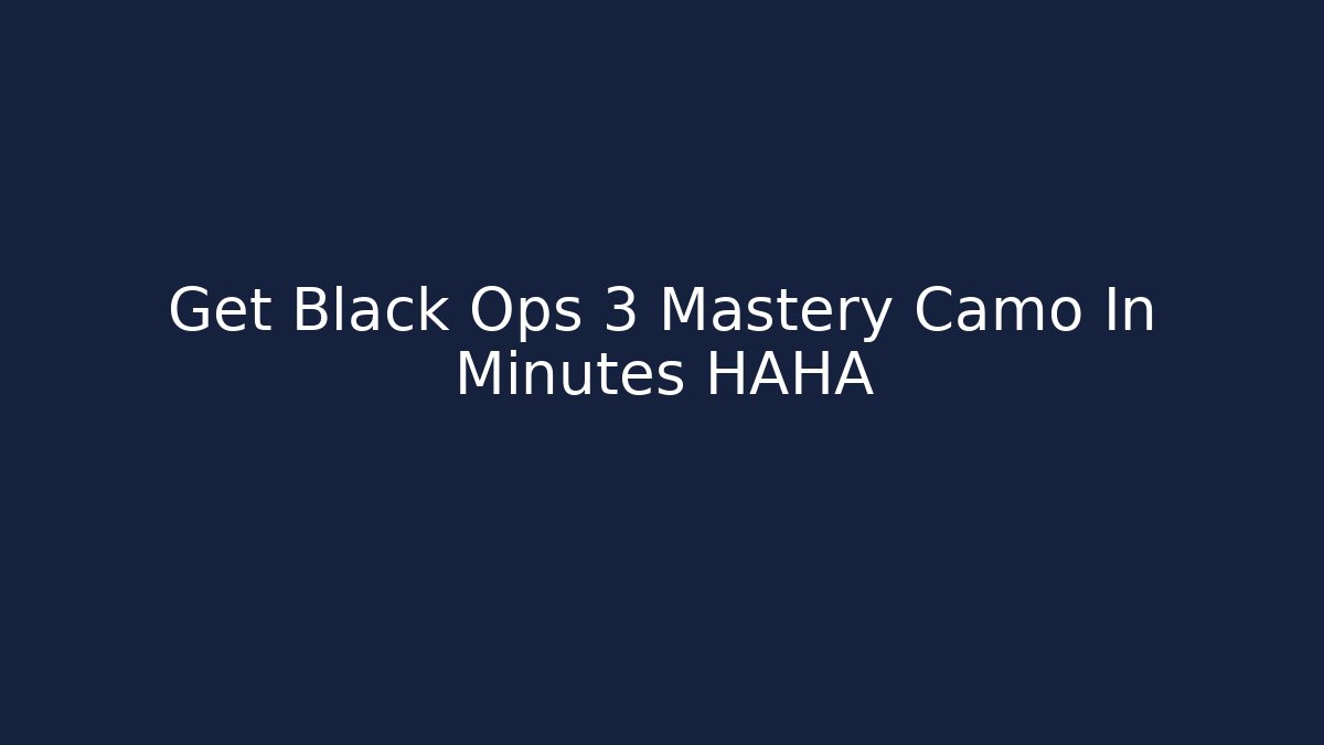 Get Black Ops 3 Mastery Camo In Minutes HAHA