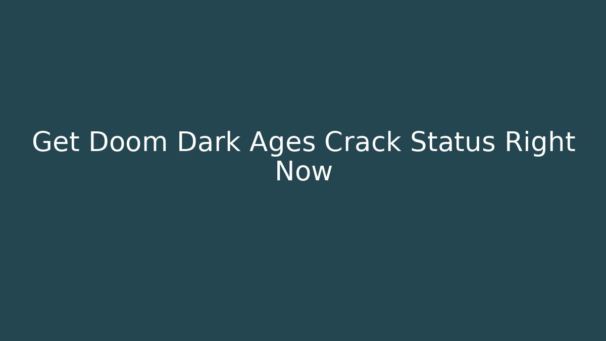Get Doom Dark Ages Crack Status Right Now