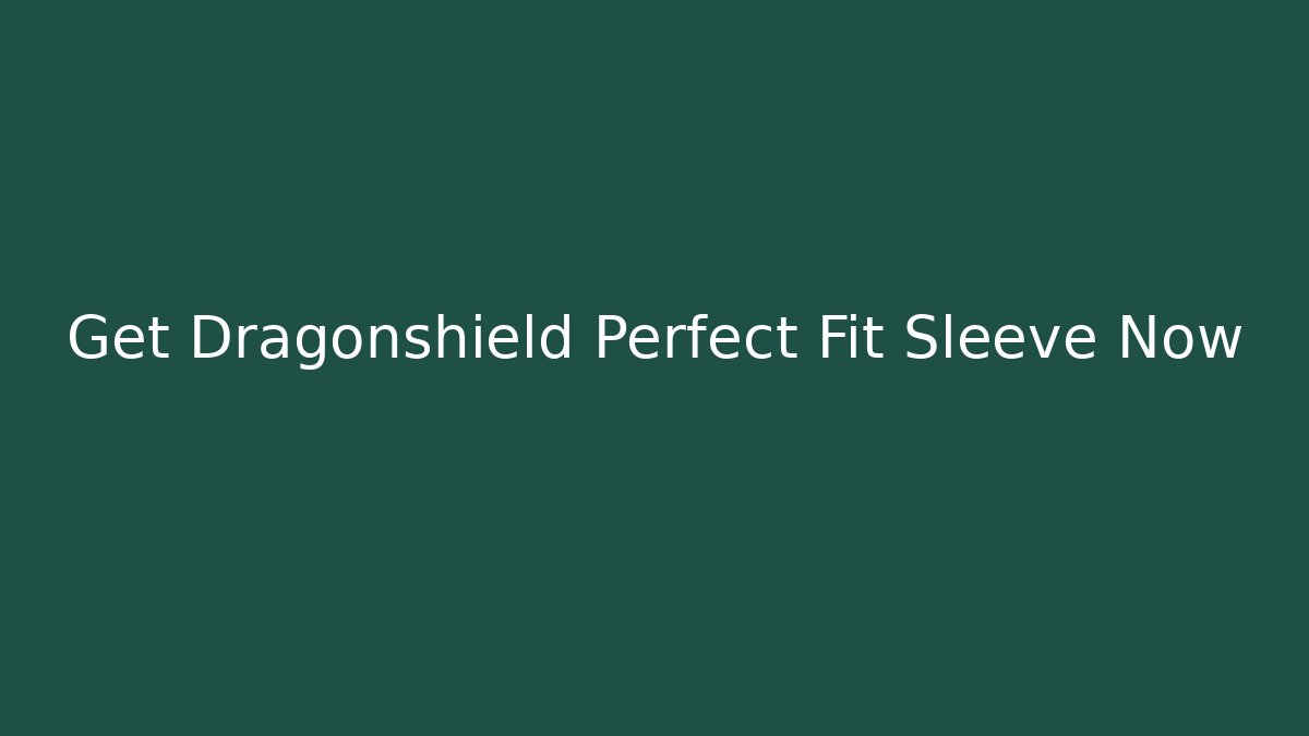 Get Dragonshield Perfect Fit Sleeve Now