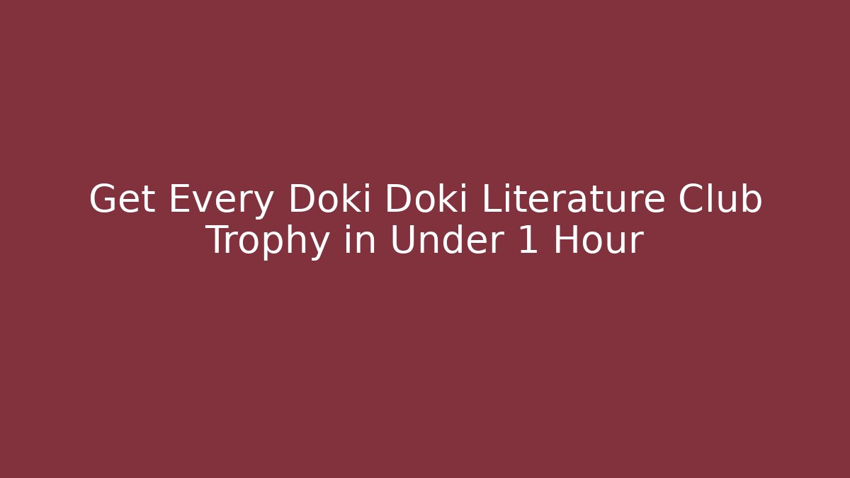 Get Every Doki Doki Literature Club Trophy in Under 1 Hour