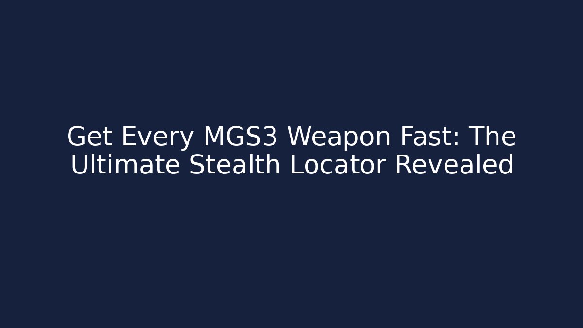 Get Every MGS3 Weapon Fast: The Ultimate Stealth Locator Revealed