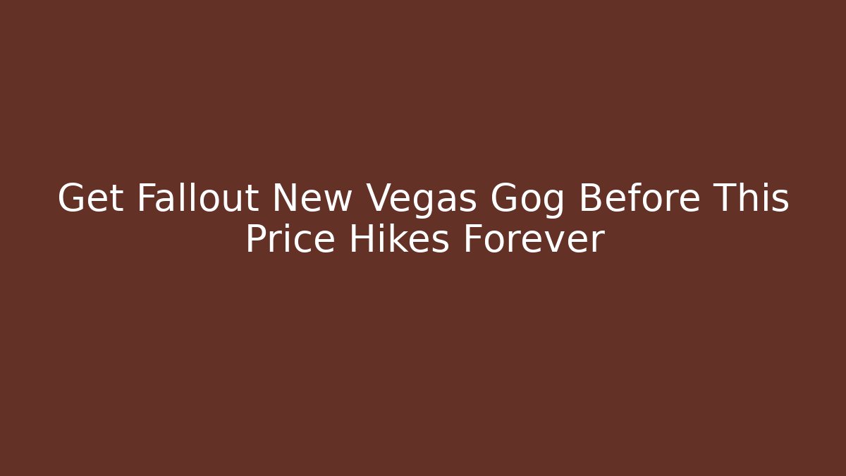 Get Fallout New Vegas Gog Before This Price Hikes Forever
