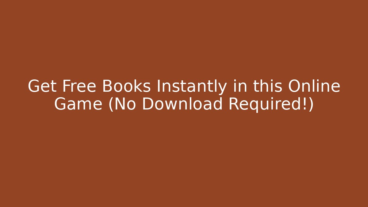 Get Free Books Instantly in this Online Game (No Download Required!)