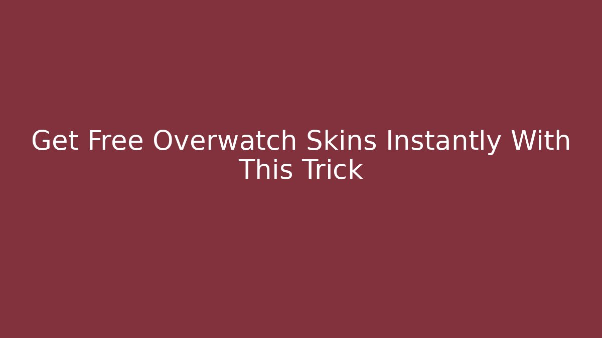 Get Free Overwatch Skins Instantly With This Trick