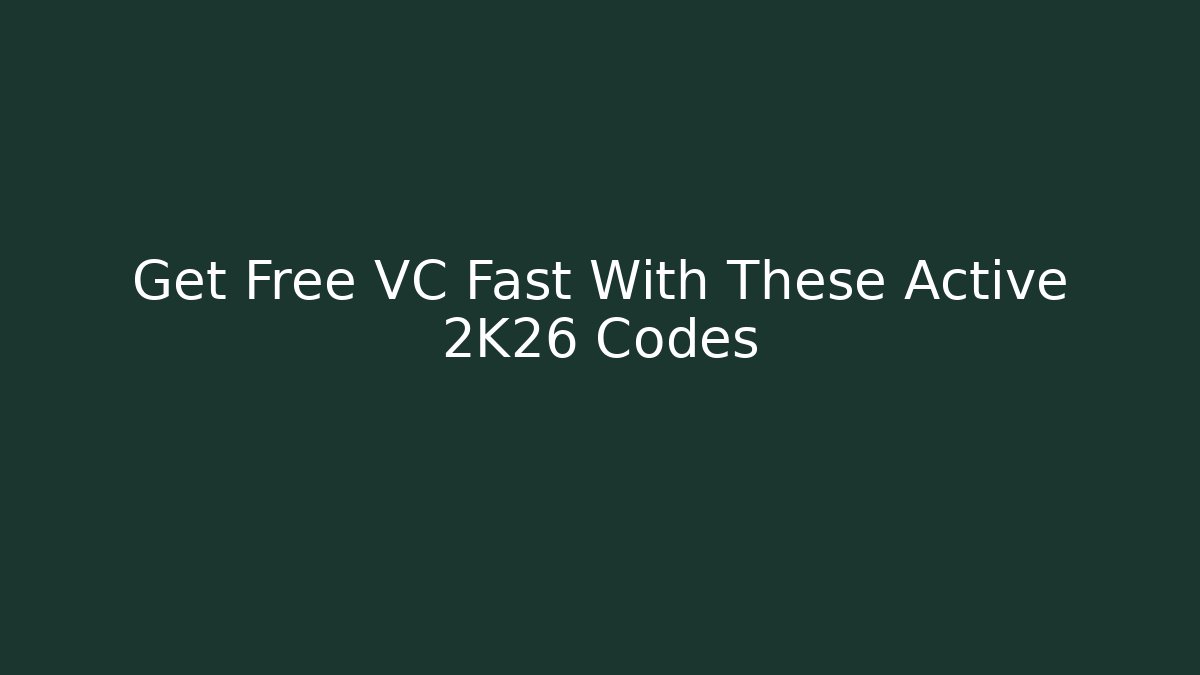 Get Free VC Fast With These Active 2K26 Codes - Create More Assets