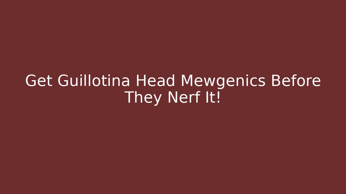 Get Guillotina Head Mewgenics Before They Nerf It! - Create More Assets