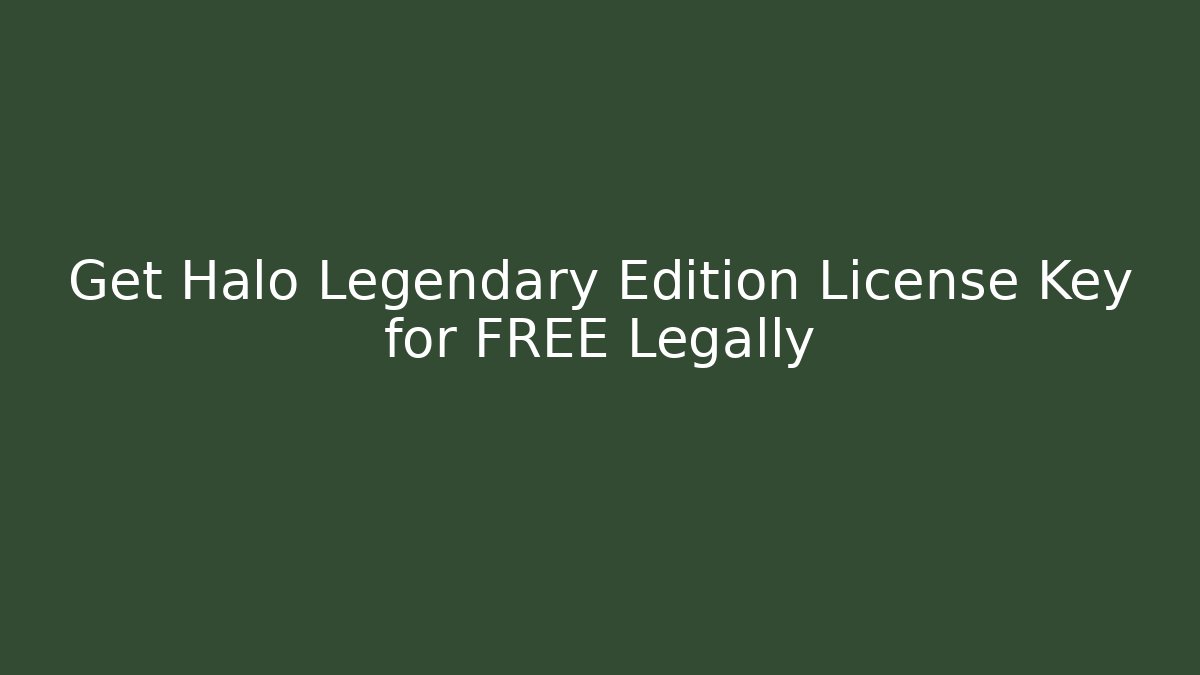 Get Halo Legendary Edition License Key for FREE Legally