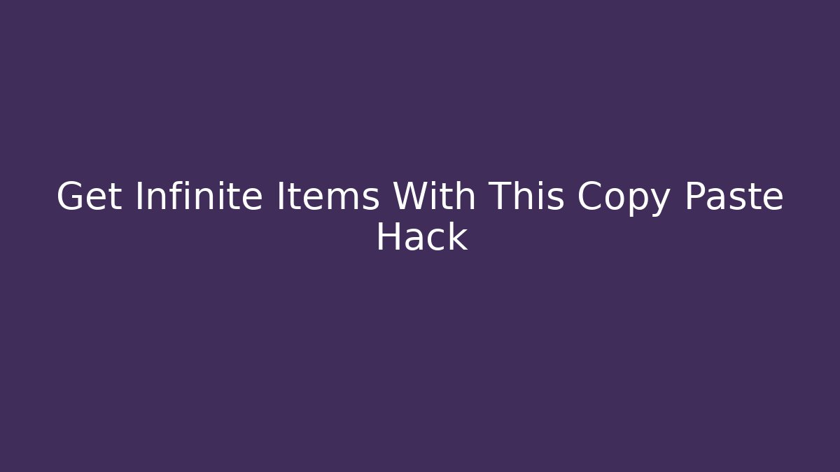 Get Infinite Items With This Copy Paste Hack - Create More Assets