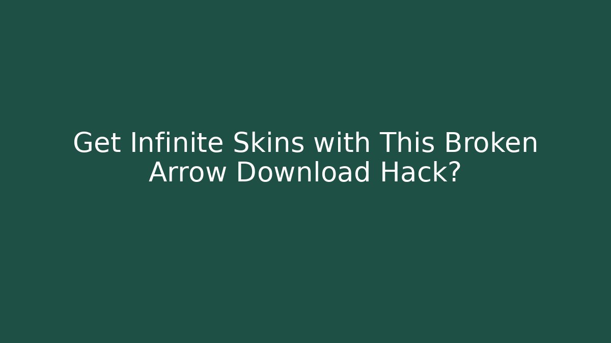Get Infinite Skins with This Broken Arrow Download Hack?