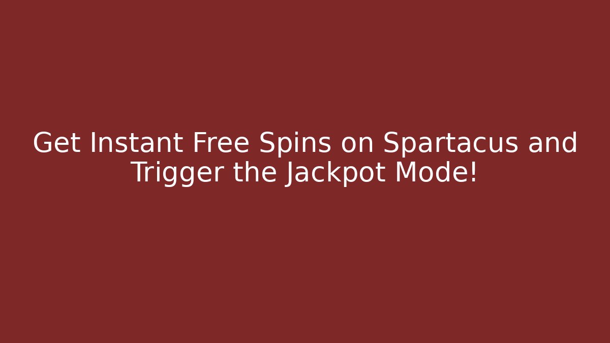 Get Instant Free Spins on Spartacus and Trigger the Jackpot Mode!