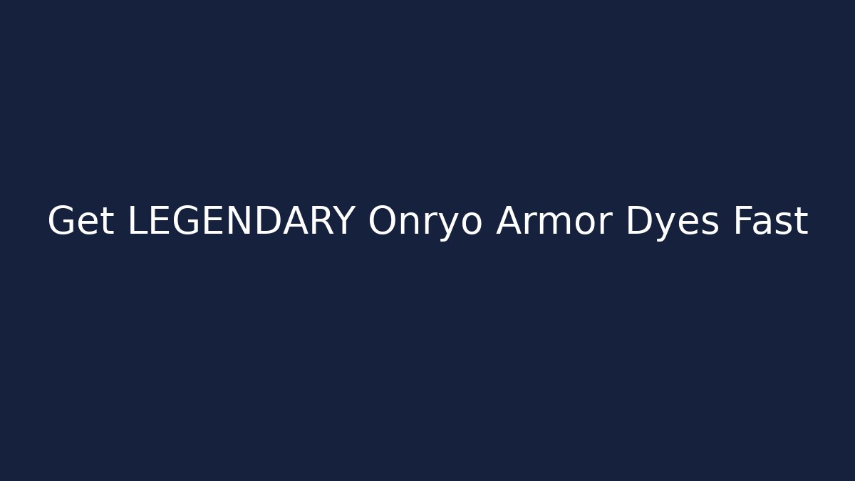 Get LEGENDARY Onryo Armor Dyes Fast