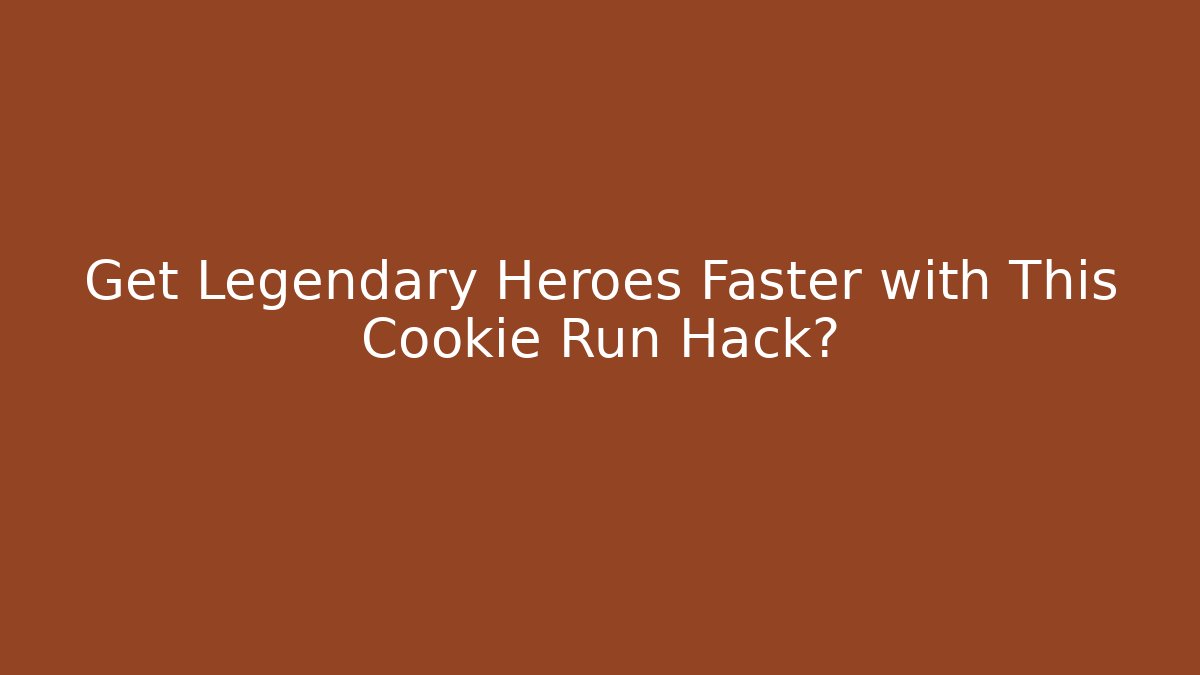 Get Legendary Heroes Faster with This Cookie Run Hack? - Create More Assets