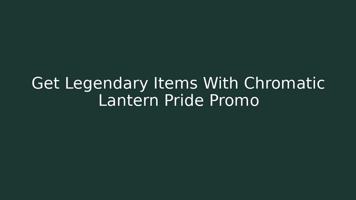 Get Legendary Items With Chromatic Lantern Pride Promo