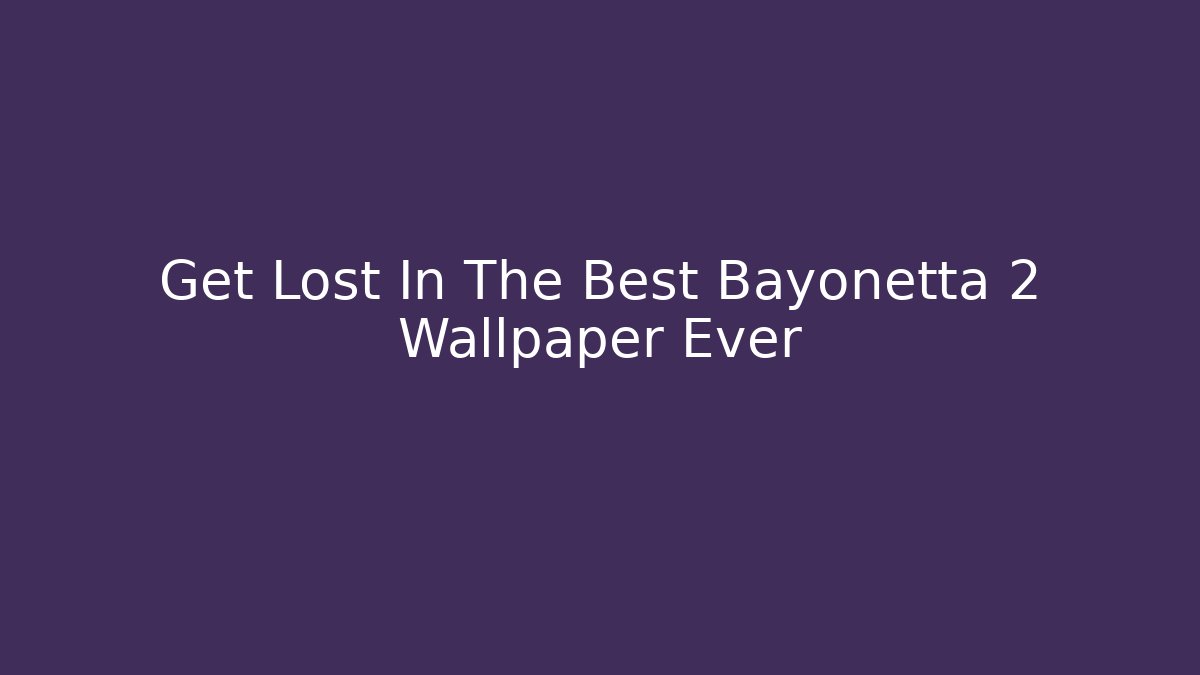 Get Lost In The Best Bayonetta 2 Wallpaper Ever