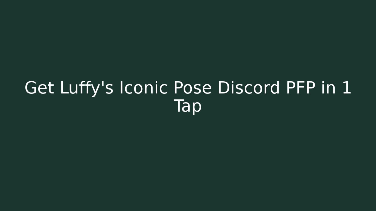 Get Luffy’s Iconic Pose Discord PFP in 1 Tap