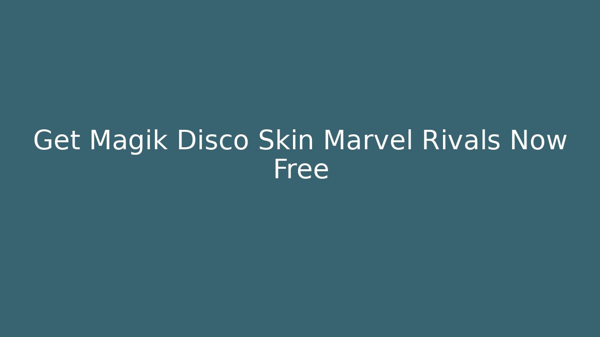 Get Magik Disco Skin Marvel Rivals Now Free