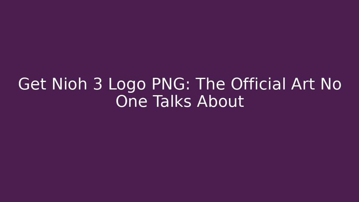 Get Nioh 3 Logo PNG: The Official Art No One Talks About