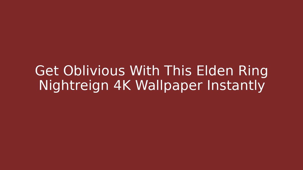 Get Oblivious With This Elden Ring Nightreign 4K Wallpaper Instantly