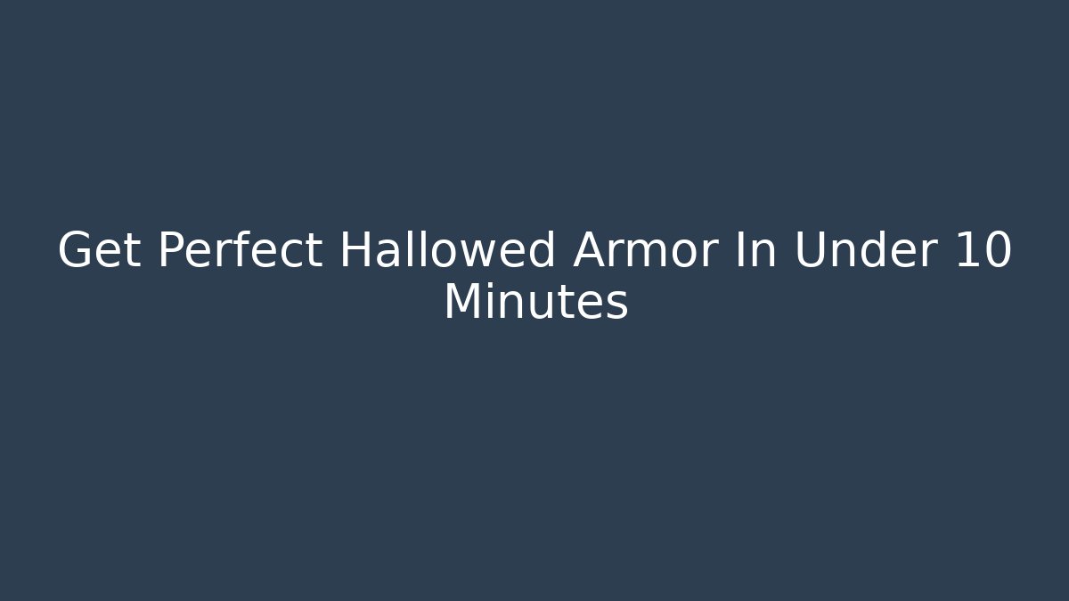 Get Perfect Hallowed Armor In Under 10 Minutes - Create More Assets