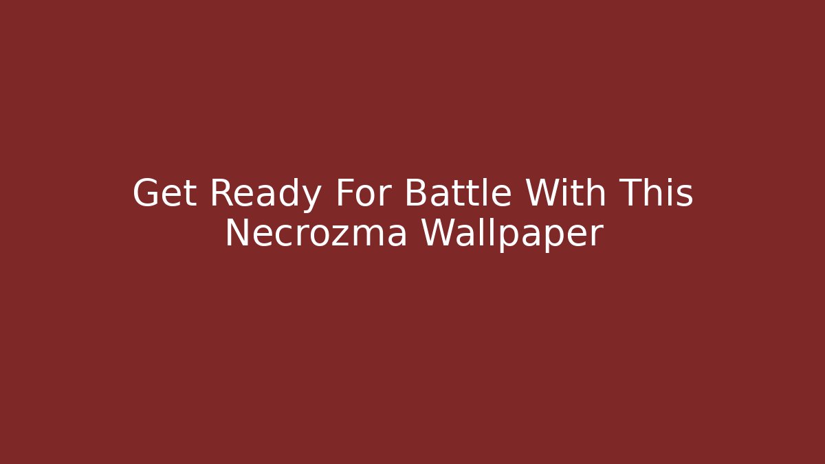 Get Ready For Battle With This Necrozma Wallpaper