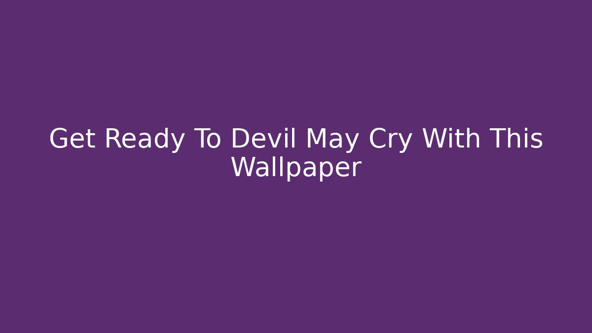 Get Ready To Devil May Cry With This Wallpaper - Create More Assets