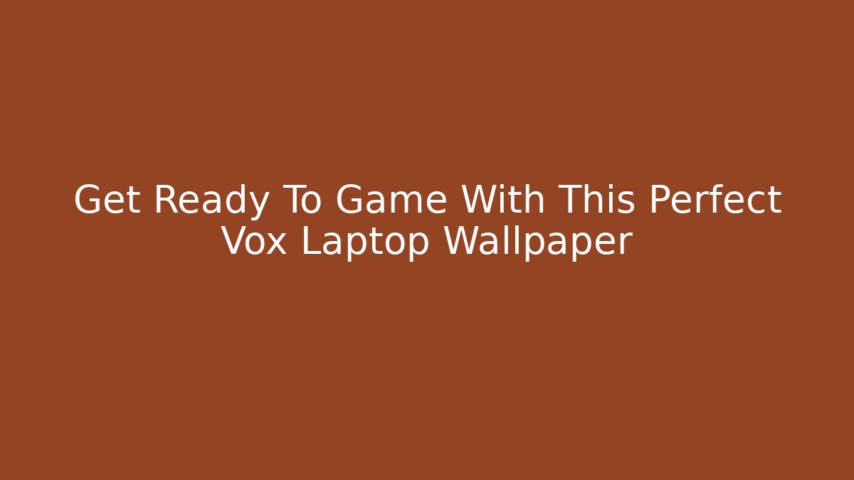 Get Ready To Game With This Perfect Vox Laptop Wallpaper
