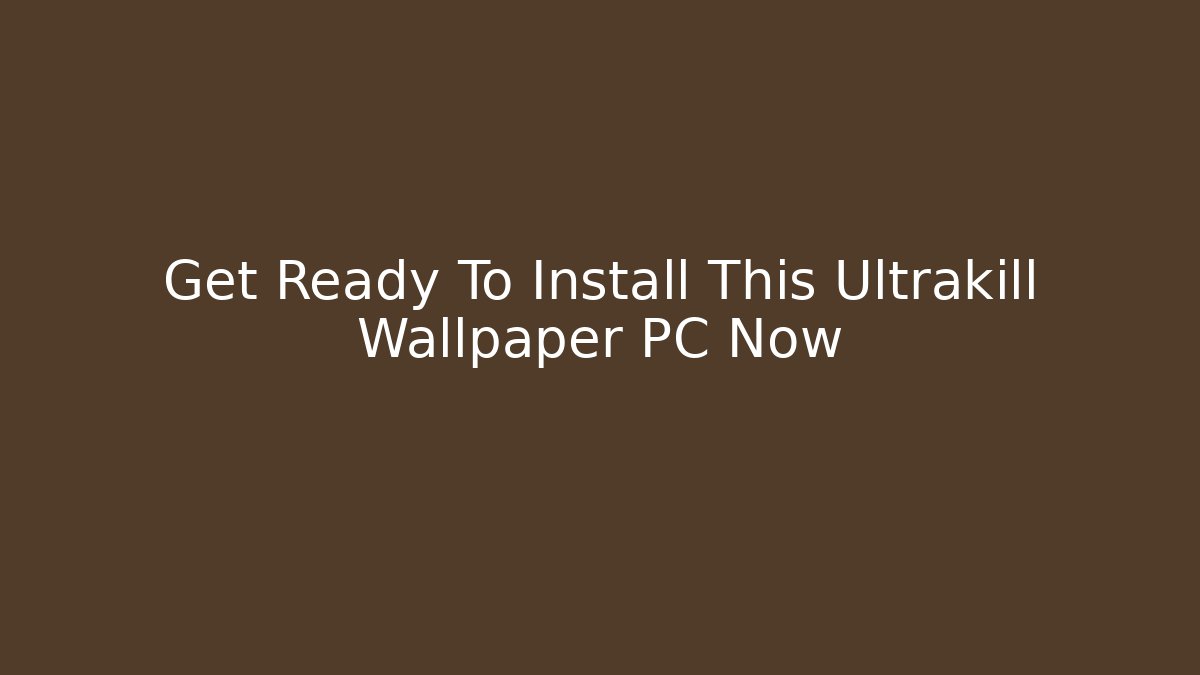 Get Ready To Install This Ultrakill Wallpaper PC Now