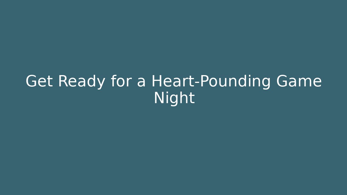 Get Ready for a Heart-Pounding Game Night