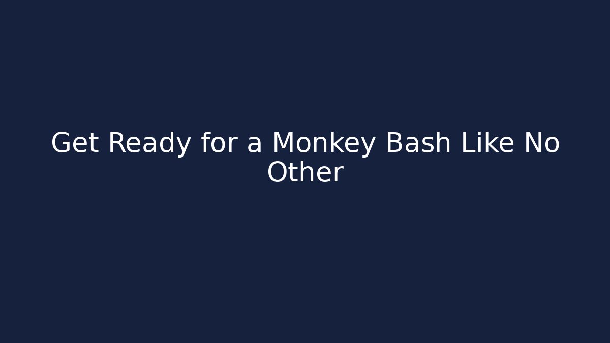 Get Ready for a Monkey Bash Like No Other