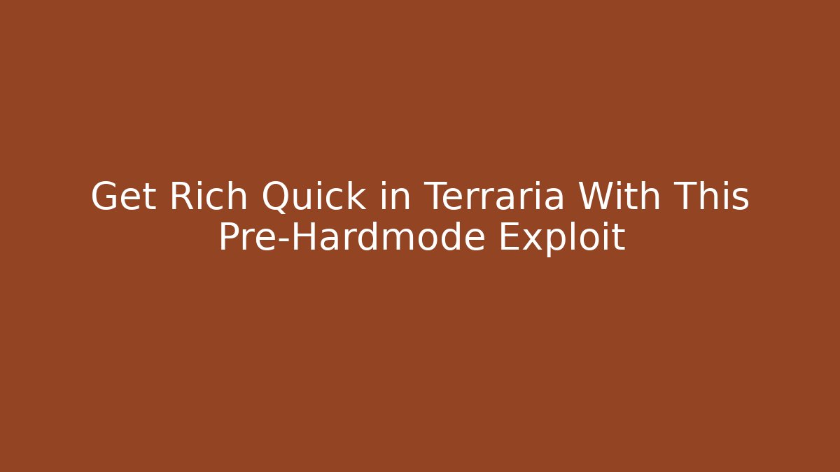 Get Rich Quick in Terraria With This Pre-Hardmode Exploit - Create More Assets