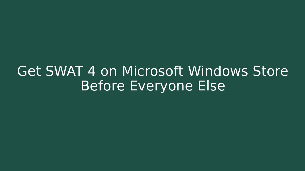 Get SWAT 4 on Microsoft Windows Store Before Everyone Else - Create More Assets