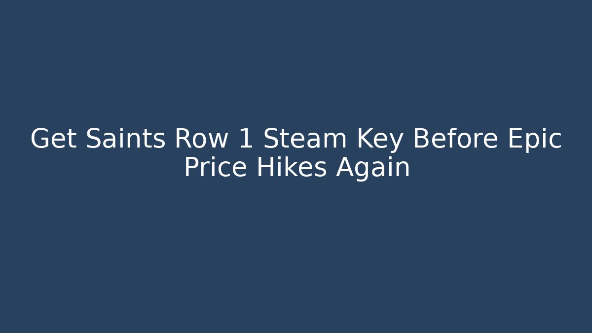 Get Saints Row 1 Steam Key Before Epic Price Hikes Again
