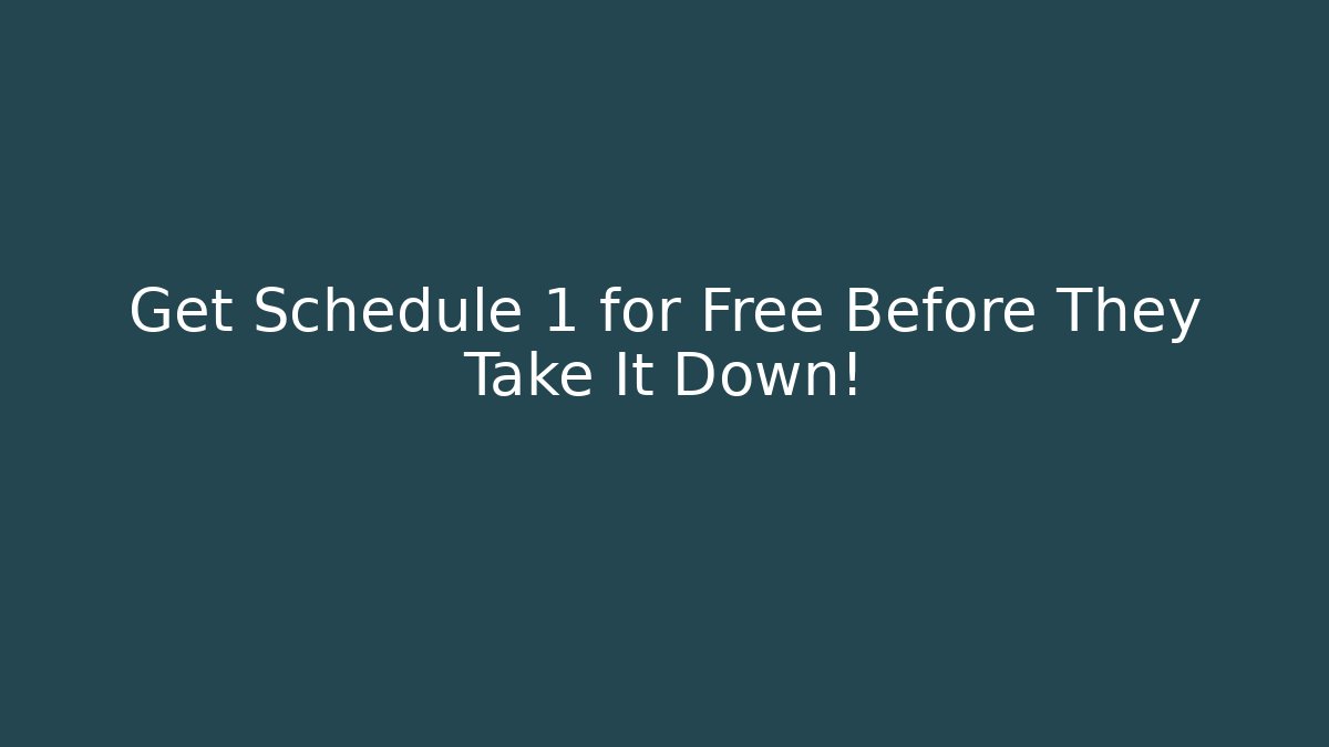 Get Schedule 1 for Free Before They Take It Down! - Create More Assets