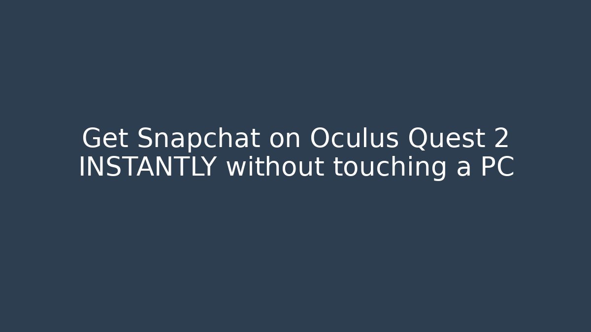 Get Snapchat on Oculus Quest 2 INSTANTLY without touching a PC
