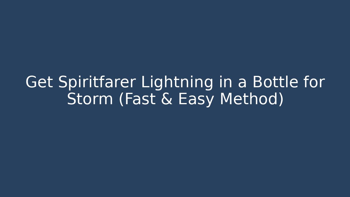Get Spiritfarer Lightning in a Bottle for Storm (Fast & Easy Method)
