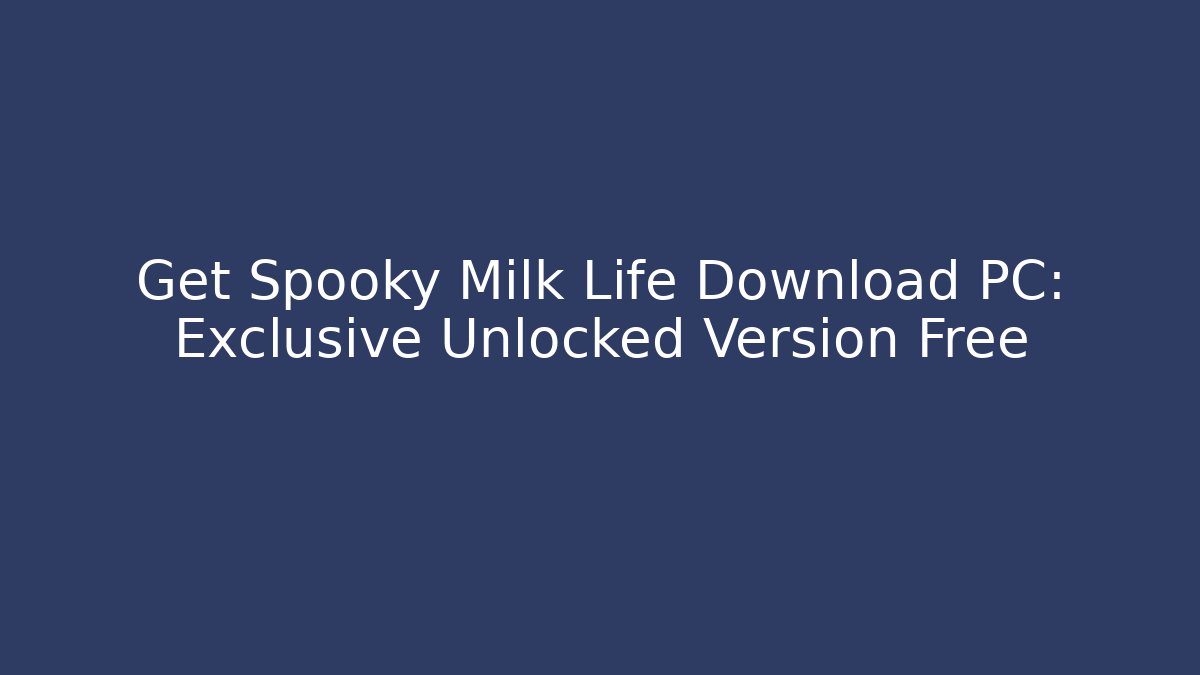 Get Spooky Milk Life Download PC: Exclusive Unlocked Version Free