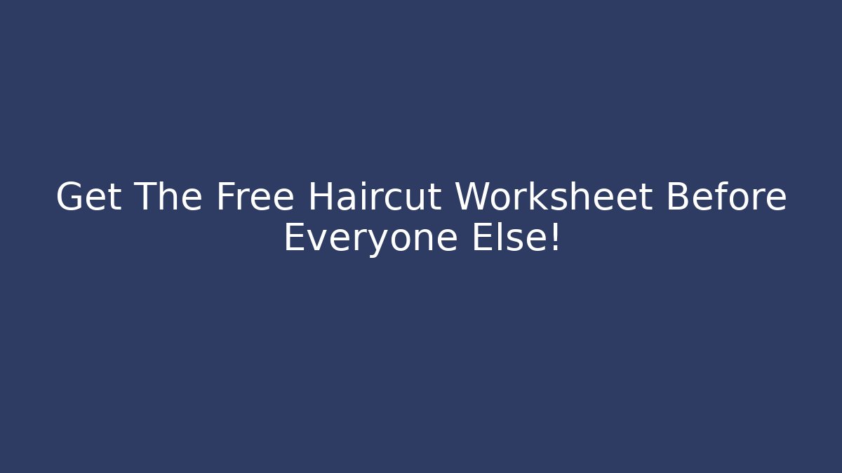 Get The Free Haircut Worksheet Before Everyone Else! - Create More Assets
