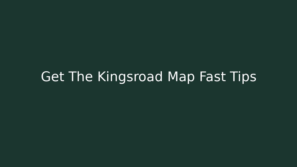 Get The Kingsroad Map Fast Tips - Create More Assets